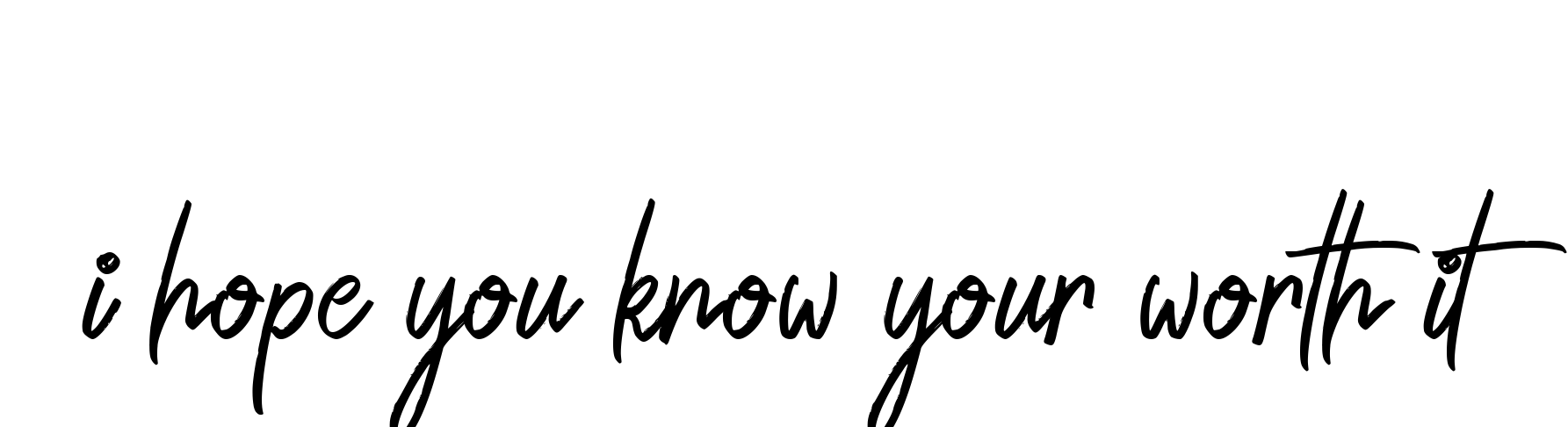 Handwritten Signature for I-hope-you-know-your-worth-it - Style 149 Online