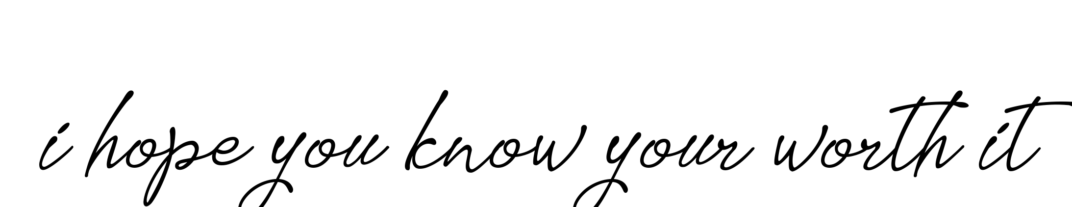 Handwritten Signature for I-hope-you-know-your-worth-it - Style 151 Online