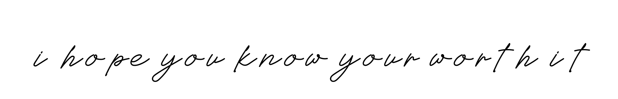 Handwritten Signature for I-hope-you-know-your-worth-it - Style 152 Online