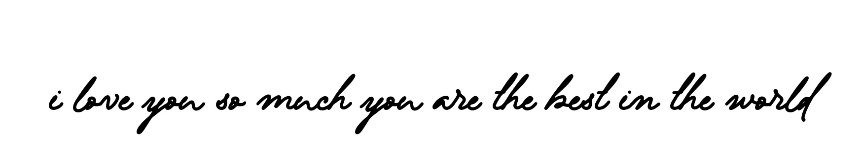 Handwritten Signature for I-love-you-so-much-you-are-the-best-in-the-world - Style 137 Online