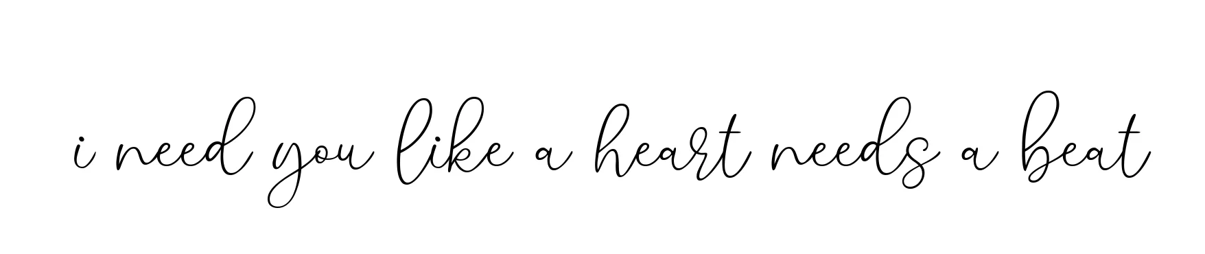Handwritten Signature for I-need-you-like-a-heart-needs-a-beat - Style 147 Online