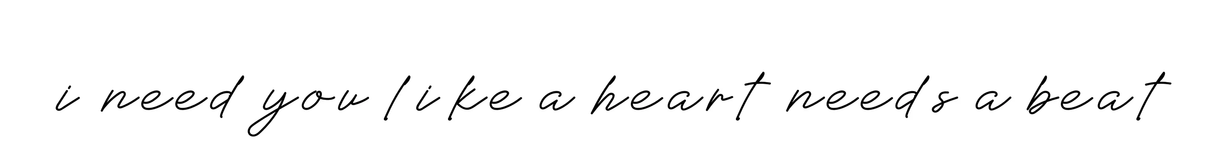 Handwritten Signature for I-need-you-like-a-heart-needs-a-beat - Style 152 Online