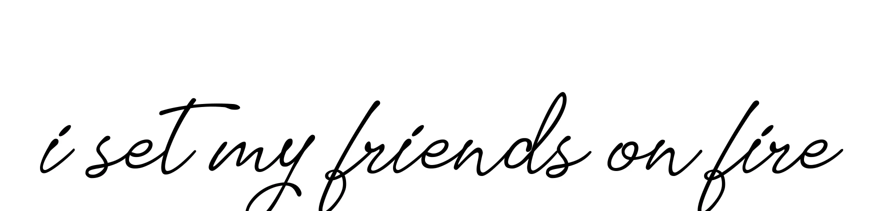 Handwritten Signature for I-set-my-friends-on-fire - Style 151 Online