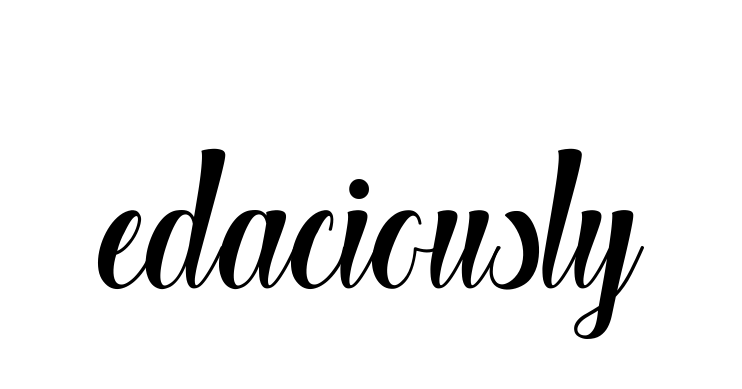 Edaciously signature