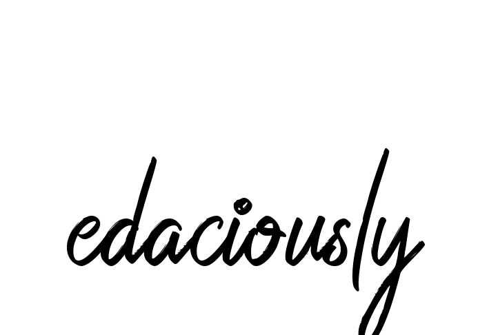 Edaciously signature