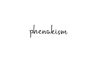 Phenakism signature