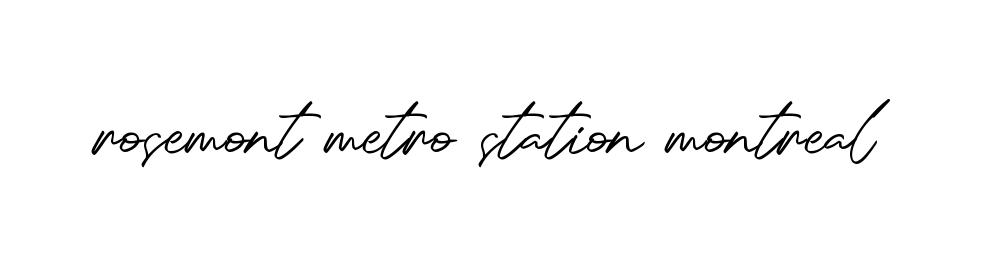 Rosemont-metro-station-montreal signature
