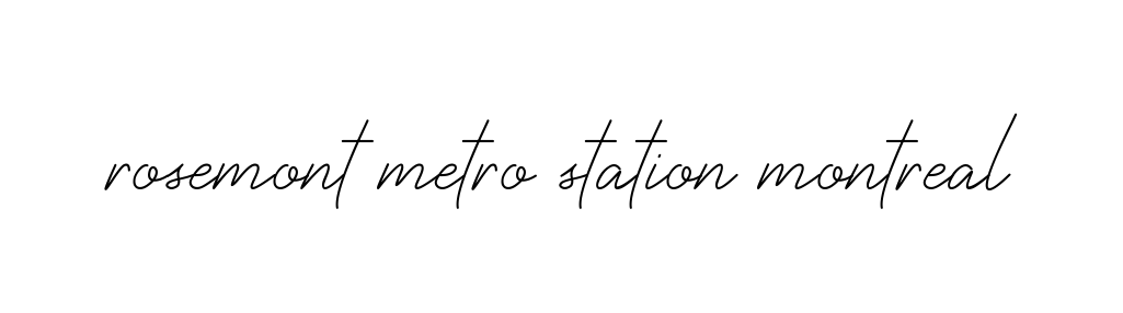 Rosemont-metro-station-montreal signature