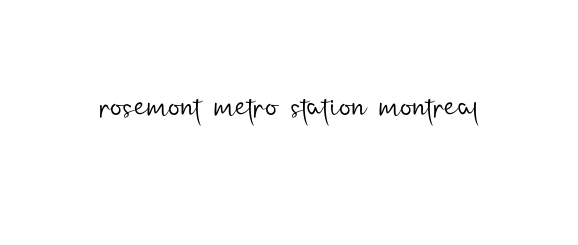 Rosemont-metro-station-montreal signature