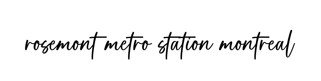 Rosemont-metro-station-montreal signature