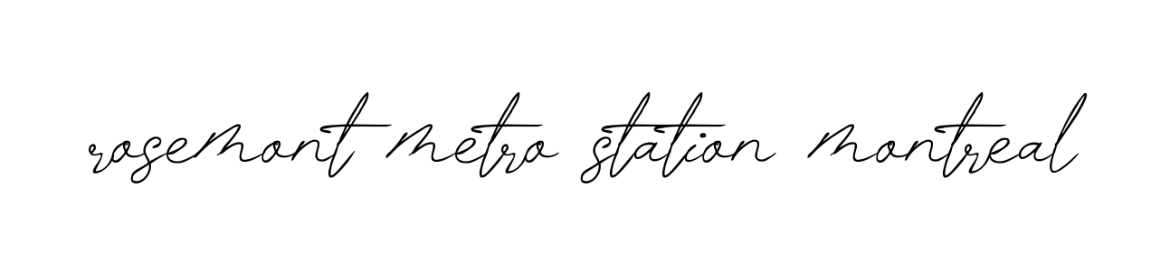 Rosemont-metro-station-montreal signature