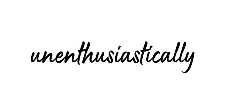 Unenthusiastically signature
